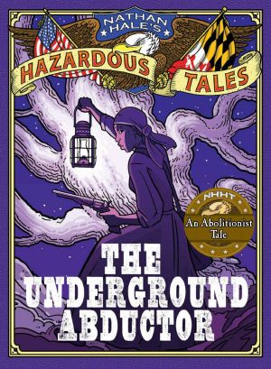 [Nathan Hale's Hazardous Tales 05] • The Underground Abductor